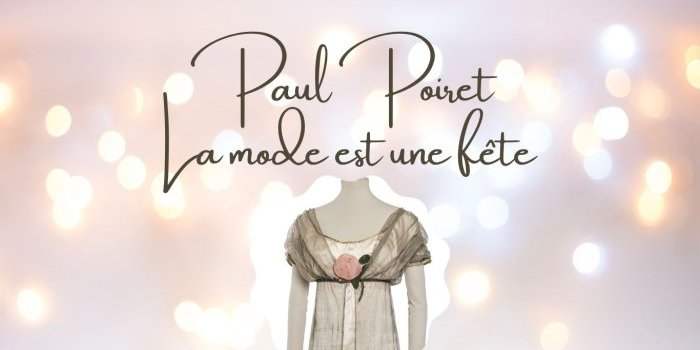 Exposition : "Paul Poiret, la mode est une fête"
