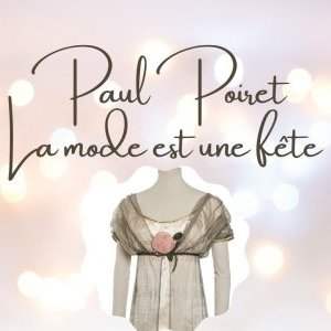 Exposition : "Paul Poiret, la mode est une fête"