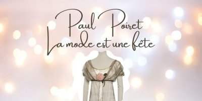 Exposition : "Paul Poiret, la mode est une fête"